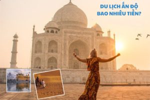 Du lịch Ấn Độ bao nhiêu tiền là đủ? Mẹo tiết kiệm chi phí hiệu quả cho cả chuyến đi